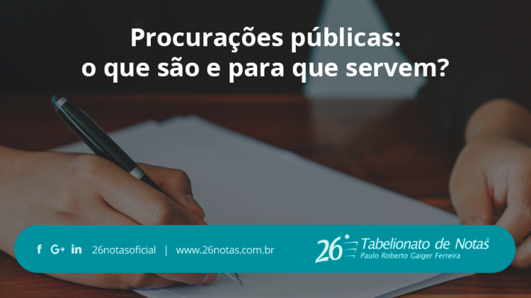 Procurações públicas: o que são e para que servem?