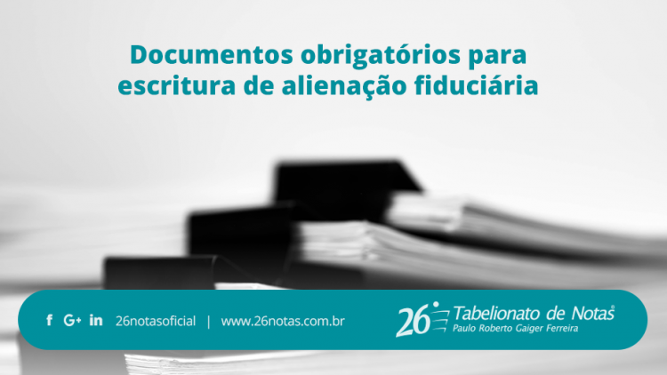 Documentos obrigatórios para escritura de alienação fiduciária