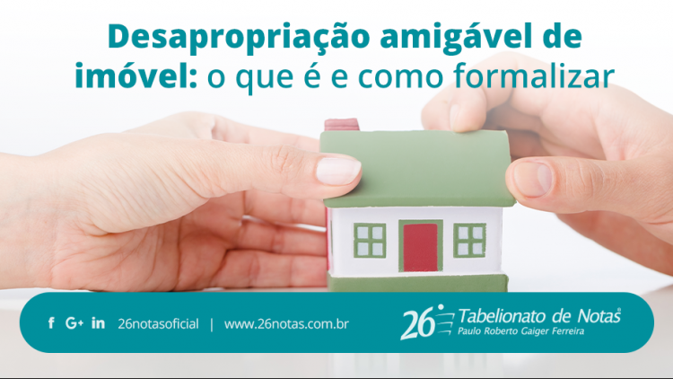 Desapropriação amigável de imóvel: o que é e como formalizar