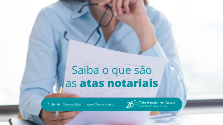 Saiba o que são as atas notariais