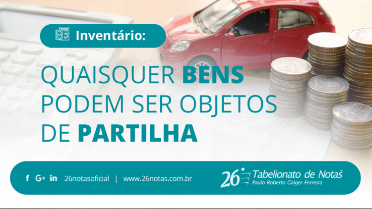 Inventário: quaisquer bens podem ser objetos de partilha